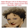 Helen Morgan (UK & US Recordings) [1920’s Torch Singer, Stage and Screen Star] [Recorded 1927 - 1930]