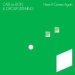Cate Le Bon & Group Listening - Here It Comes Again (feat. Ed Dowie)