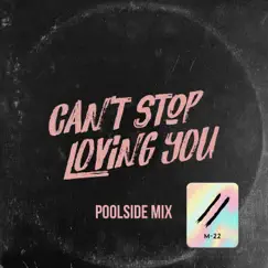 Can’t Stop Loving You (Poolside Mix) - Single by M-22 album reviews, ratings, credits