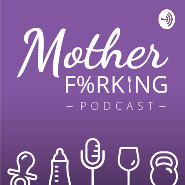 Mother Forking Podcast Mother Forking Podcast