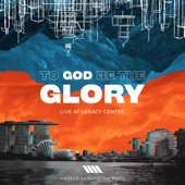 To God Be the Glory (Live at Legacy Center) artwork