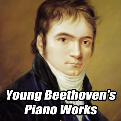 Young Beethoven's Piano Works - Ludwig van Beethoven
