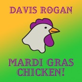 Davis Rogan - Mardi Gras Chicken!
