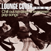 Lounge Cover Collection Four (Chill Out Remakes of Evergreen Pop Songs) - Various Artists