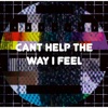 Can't Help the Way I Feel - Single