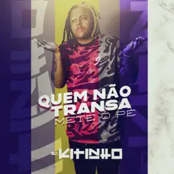 Quem Não Transa Mete o Pé - Single - MC Kitinho Quem Não Transa Mete o Pé - Single - MC Kitinho