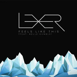 Feels Like This (feat. Belle Humble) - EP by Lexer album reviews, ratings, credits