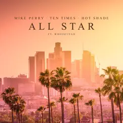 All Star (feat. whoisFIYAH) - Single by Mike Perry, TEN TIMES & Hot Shade album reviews, ratings, credits