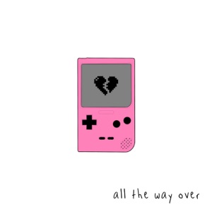 all the way over - Single