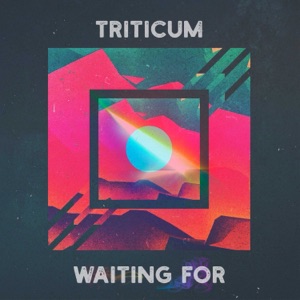 TRITICUM Waiting For
