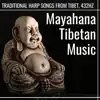 Mayahana Tibetan Music - Traditional Harp Songs from Tibet, 432Hz album lyrics, reviews, download