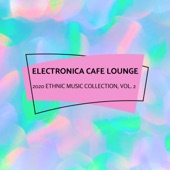 Electronica Cafe Lounge - 2020 Ethnic Music Collection, Vol. 2 artwork
