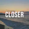 Closer (feat. Kinnship) - Single album lyrics, reviews, download