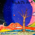 Weekend Lovers - Big As the Dark