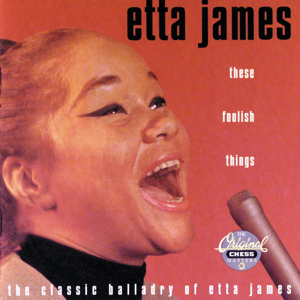 These Foolish Things: The Classic Balladry of Etta James - Etta James