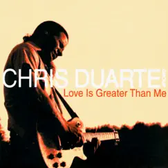 Love Is Greater Than Me by Chris Duarte album reviews, ratings, credits