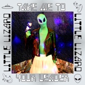 Little Lizard - Take Me to Your Leader