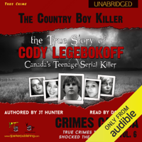 J.T. Hunter - The Country Boy Killer: True Story of Cody Legebokoff, Canada's Teenage Serial Killer: Crimes Canada: True Crimes That Shocked the Nation, Book 6 (Unabridged) artwork