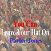 Parlor Jones - You Can Leave Your Hat On