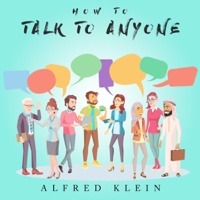 Alfred Klein - How to Talk to Anyone: Become a Charismatic Person and Improve Your Social Skills (Unabridged) artwork