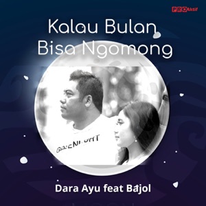 Dara Ayu - Kalau Bulan Bisa Ngomong (feat. Bajol Ndanu) - 排舞 音樂