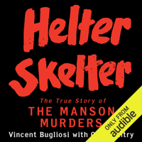 Vincent Bugliosi & Curt Gentry - Helter Skelter: The True Story of the Manson Murders (Unabridged) artwork