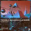 Stream & download Trouble (Bougenvilla Remix) - Single