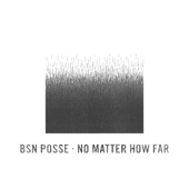 BSN Posse - No Matter How Far