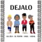 Dejalo (feat. Lil Zea, Axel Oliveya & Vidal) - EL TESTR lyrics