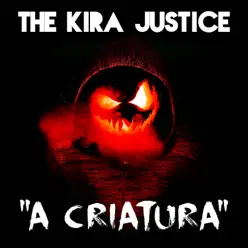 A Criatura - Single - The Kira Justice