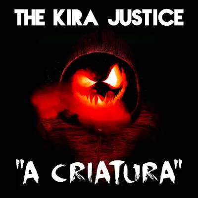 A Criatura - Single - The Kira Justice