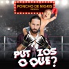 Putazos o Que? by Poncho De Nigris iTunes Track 1
