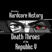 Episode 38 - Death Throes of the Republic V - Dan Carlin's Hardcore History