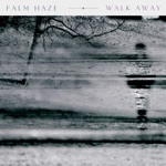 Palm Haze - Walk Away