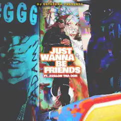 Just Wanna Be Friends (feat. Avalon tha Don) - Single by DJ Getatcha album reviews, ratings, credits