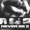 Never Be 2 - Single album lyrics, reviews, download