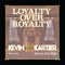 Loyalty over Royalty (feat. Killa Kyleon) - Kevin Kartier lyrics