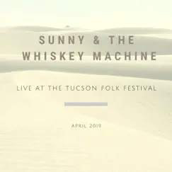 Live at the Tucson Folk Festival - EP by Sunny & the Whiskey Machine album reviews, ratings, credits