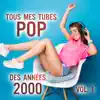 Tous mes tubes pop des années 2000, Vol. 1 album lyrics, reviews, download