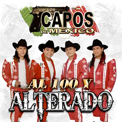 Al 100 y Alterado - Los Capos de Mexico Al 100 y Alterado - Los Capos de Mexico