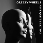 Greezy Wheels - What Do I Know?