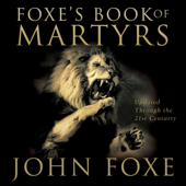 Foxe's Book of Martyrs: Pure Gold Classics (Unabridged) - John Foxe