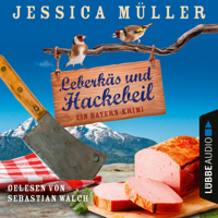 Jessica Müller - Leberkäs und Hackebeil - Ein Bayern-Krimi - Hauptkommissar Hirschberg, Band 2 (Ungekürzt) artwork