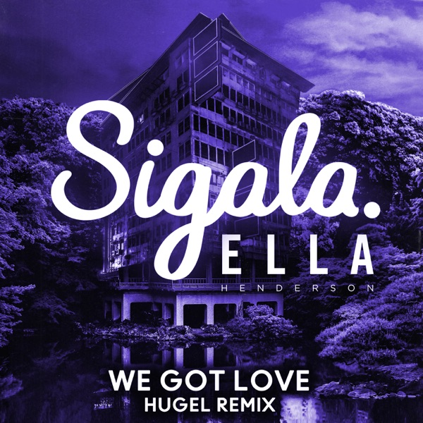 We Got Love (HUGEL Remix) [feat. Ella Henderson] - Single - Sigala & HUGEL