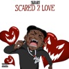 Scared 2 Love