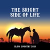 The Bright Side of Life: Slow Country 2019, Best Ballads, Waltz & Swing Country