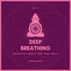 Deep Breathing (Beautiful Music for Your Soul), Vol. 2