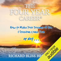 Richard B. Brooke - The Four Year Career: How to Make Your Dreams of Fun and Financial Freedom Come True - or Not... (Unabridged) artwork