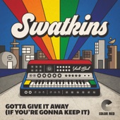 Gotta Give It Away (If You're Gonna Keep It) by Swatkins