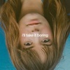 I'll Take It Boring - Single